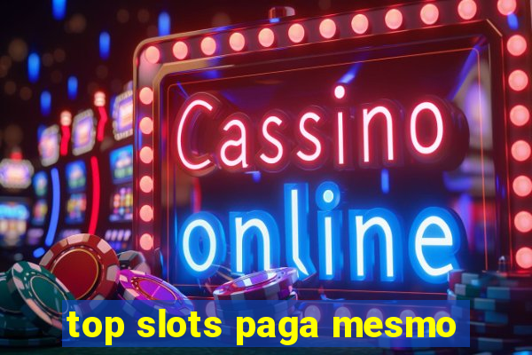 top slots paga mesmo